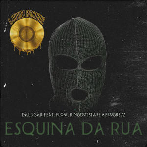 Esquina Da Rua (feat. Flow, KingDotStarz & Progresz) [Explicit]