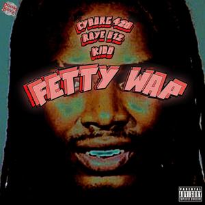 FETTY WAP (feat. RAYE 612 & KIDDEINE) (Explicit)