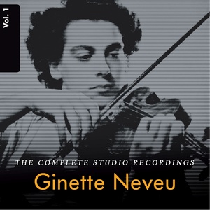 Ginette Neveu: The Complete Studio Recordings, Vol. 1