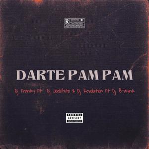 Darte Pam Pam (feat. Dj Franky, Dj Joelzhito & Dj B-aynk)