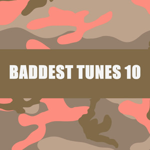 BADDEST TUNES 10