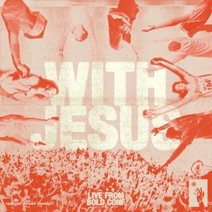 With Jesus (Live from BOLD Conference) (Live)