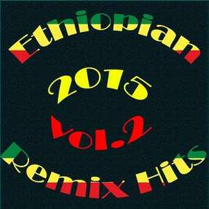 Ethiopian Remix Hits 2015, Vol. 2