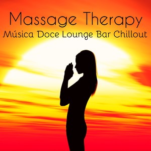 Massage Therapy - Música Doce Lounge Bar Chillout para Saúde Mental Bem Estar Fisico e Easy Fitness