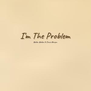 I’m The Problem (feat. Chase Morgan)