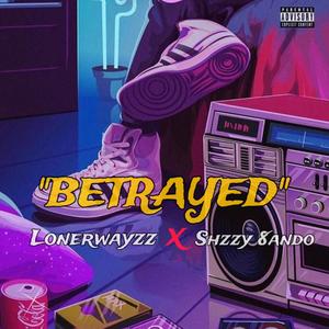 Betrayed (feat. Shzzy 8ando)