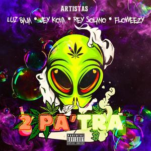 2 Pa'tra (feat. Luz Baja, J Kova & Rey Solano) (Explicit)