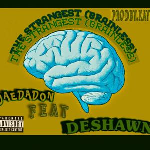 The Strangest(BrainLess)(feat. Deshawn) (Explicit)
