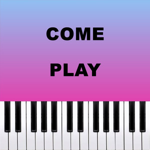 Come Play (Piano Version)