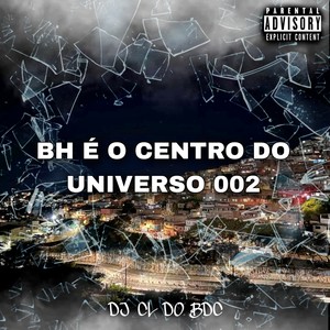 BH É O CENTRO DO UNIVERSO 002 (Explicit)