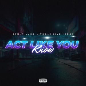 Act Like You Know (feat. WholeLiveNigga) [Explicit]