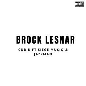 Brock Lesnar (feat. Siege MusiQ & Jazzman) (Explicit)