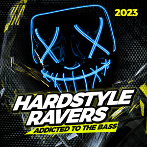 Hardstyle Ravers 2023: Addicted to the Bass (Explicit)