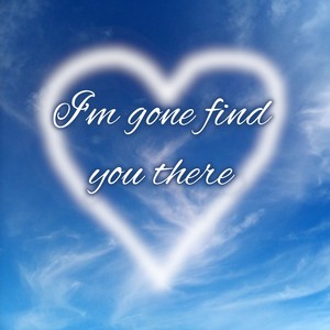 I'm gone find you there