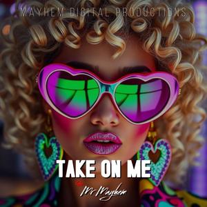 Take On Me (feat. Mr Mayhem)
