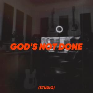 God's Not Done