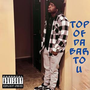 Top Of Da Bar To U (Explicit)