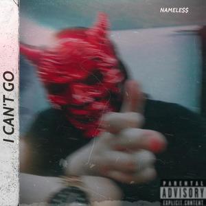 I CAN'T GO (Explicit)