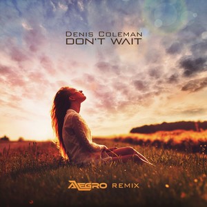 Denis Coleman - Don't Wait (Alegro Remix)