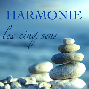 Harmonie – Les Cinq Sens: Musique Relaxante pour Se Dètendre, Méditation, Yoga, Sophrologie, Sérénité et Bien-être, Chansons pour Sommeil Paisible et Vivre Heureux