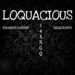 LOQUACIOUS (feat. NGQJXNNY) [Explicit]