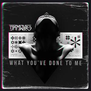 What You've Done To Me