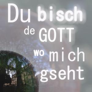 Du Bisch De Gott Wo Mich Gseht