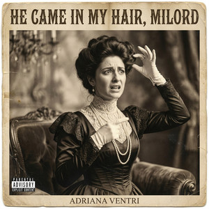 He Came in My Hair, Milord (Explicit)