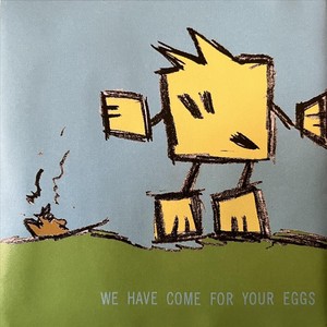 We Have Come for Your Eggs