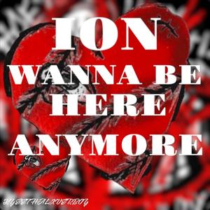 Ion Wanna Be Here Anymore ʻʻMy Final Song Ima Ever Makeʻʻ (Explicit)