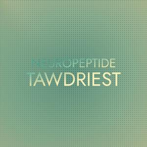 Neuropeptide Tawdriest