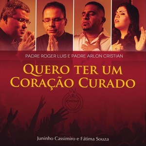 Quero Ter um Coração Curado (feat. Juninho Cassimiro and Fátima Souza)