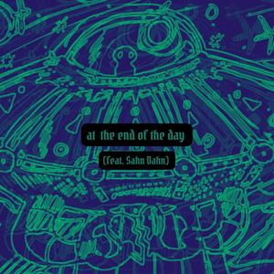 at the end of the day (feat. Sahn Dahn) (Explicit)