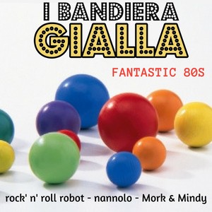 Fantastic 80S (Rock'n'roll robot/Nannolo/Mork&mindy)