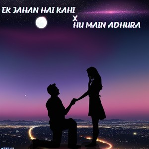 Ek Jahan Hai Kahi X Hu Main Adhura