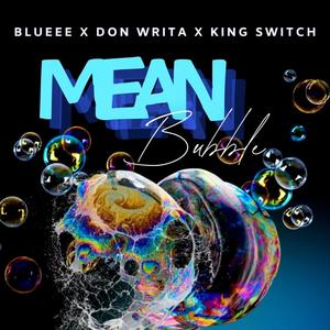 Mean Bubble (feat. Blueee & King Switch) (Explicit)