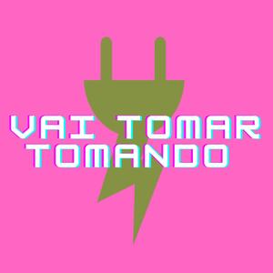 VAI TOMAR TOMANDO (Explicit)