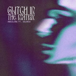 GLITCH IN THE MATRIX (feat. SOLARIA) [Explicit]