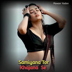 Samiyana Tor Khajana Se
