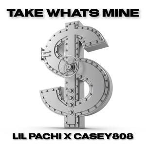 Take Whats Mine (feat. Casey808) (Explicit)