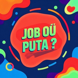 JOB OU PUTA ?