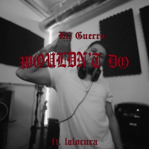 Wouldn't Do (feat. Lalocura) (Explicit)