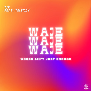 WAJE (Words Ain’t Just Enough) [Explicit]