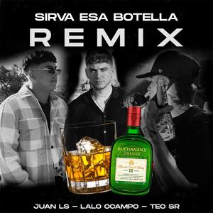 SIRVA ESA BOTELLA (feat. Lalo Ocampo, Juan LS & el10) (Remix)