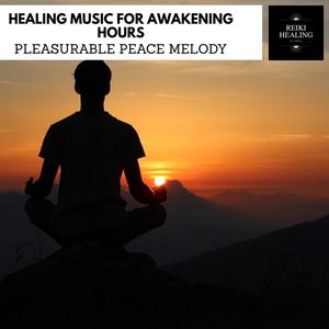 Healing Music For Awakening Hours - Pleasurable Peace Melody