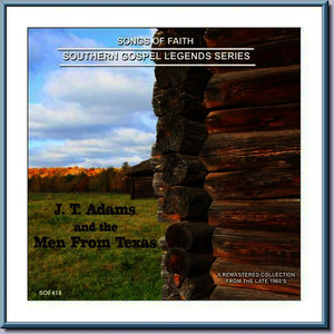 Songs of Faith - Southern Gospel Legends Series-J T Adams & The Men From Texas