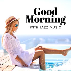 Good Morning with Jazz Music: Wake Up, Studying, Work & Lunch Time, Mellow Jazz Music