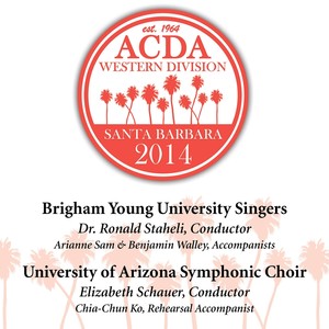 2014 American Choral Directors Association, Western Division (Acda) : Brigham Young University Singers and University of Arizona Symphonic Choir