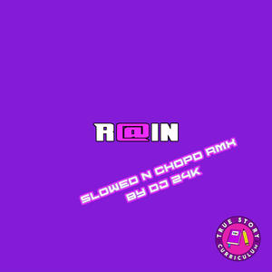 R@iN by DJ 24K (SlowedNChopD RMX|Explicit)