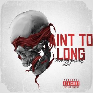 Aint To Long (Explicit)